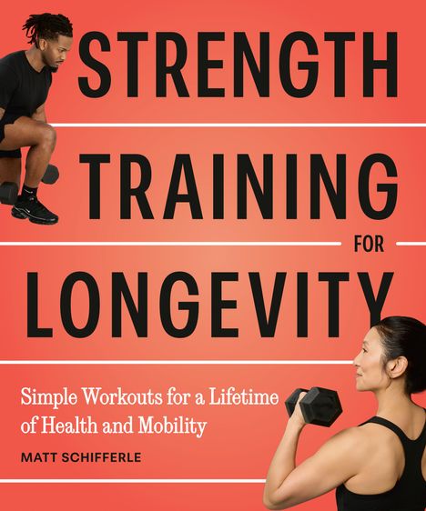 STRENGTH TRAINING FOR LONGEVITY. Simple Workouts for a Lifetime of Health and Mobility. Personen mit Hanteln.