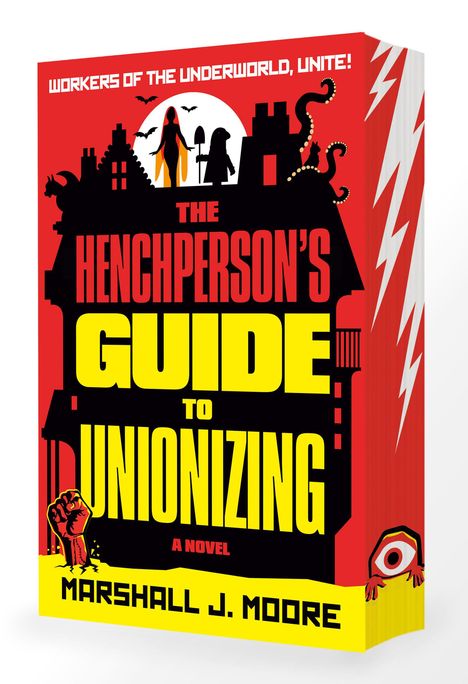 "Workers of the underworld, unite! The Henchperson’s Guide to Unionizing. A Novel. Marshall J. Moore."  
Rotes, gelbes Cover, Silhouetten.