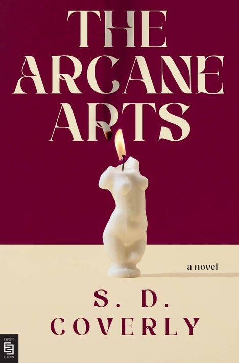 Text: "The Arcane Arts", "a novel", "S. D. Coverly". Eine Kerze in Form einer menschlichen Statue brennt.