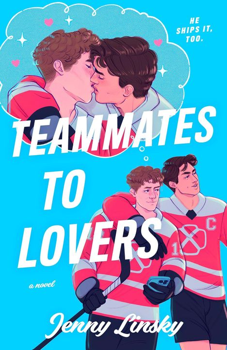 Text: "HE SHIPS IT, TOO. TEAMMATES TO LOVERS, a novel, Jenny Linsky." Illustration: Zwei Männer in Eishockeykleidung.