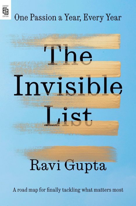 Text: "One Passion a Year, Every Year. The Invisible List. Ravi Gupta. A road map for finally tackling what matters most."  
Blauer Hintergrund mit goldenen Pinselstrichen.