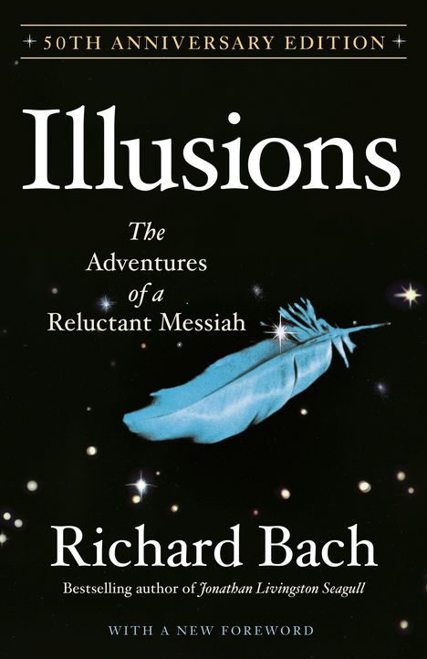 "50th Anniversary Edition. Illusions: The Adventures of a Reluctant Messiah. Richard Bach." Eine blaue Feder vor Sternen.
