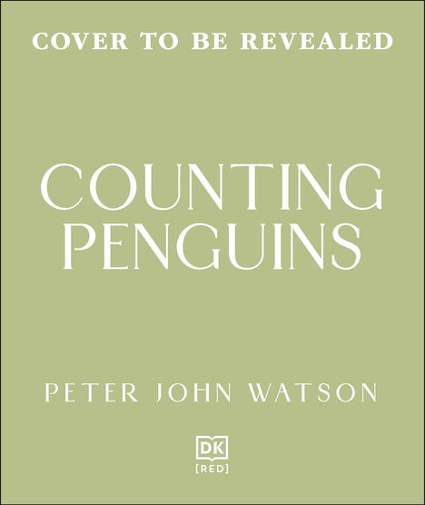 "COVER TO BE REVEALED; COUNTING PENGUINS; PETER JOHN WATSON; darunter ein DK Logo; Hintergrund in hellgrün."