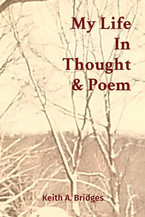 Keith A Bridges: My Life In Thought &amp; Poem, Buch