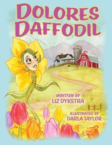Text: "Dolores Daffodil", "Written by Liz Dykstra", "Illustrated by Darla Taylor". Illustration: Eine Narzisse mit Gesicht in einer Landschaft.