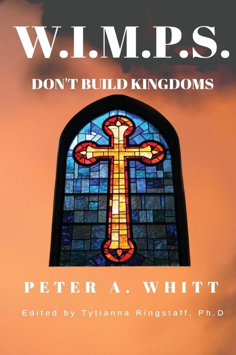Peter A Whitt: W.I.M.P.S. Don't Build Kingdoms, Buch