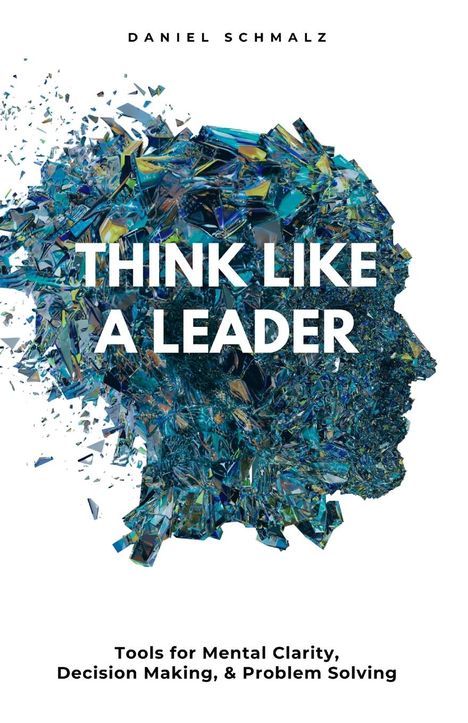 Daniel Schmalz: Think Like A Leader, Buch