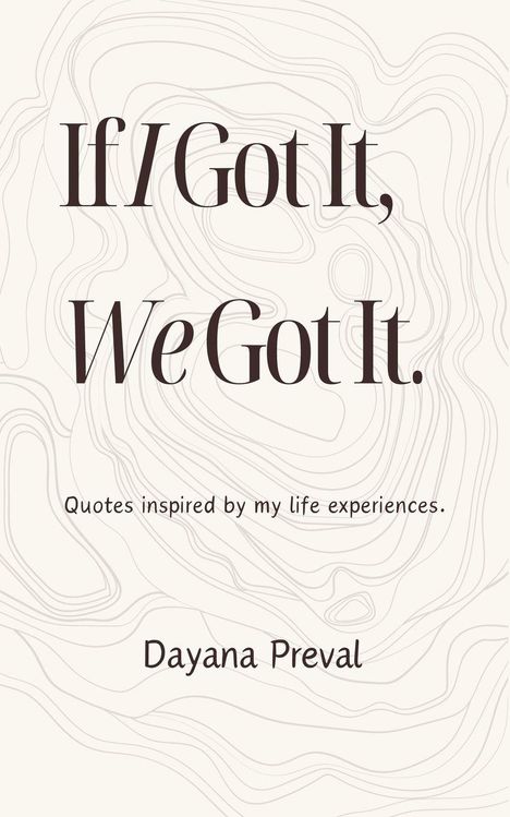 "If I Got It, We Got It." Danach "Quotes inspired by my life experiences." und "Dayana Preval". Hintergrund mit Linienmuster.