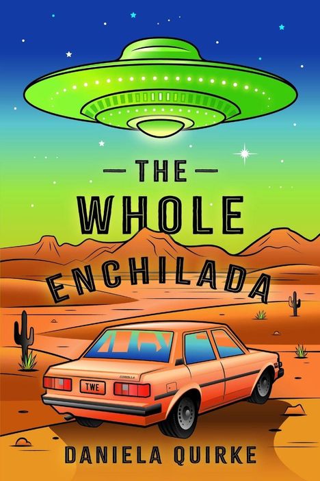 "THE WHOLE ENCHILADA – DANIELA QUIRKE" steht auf einer Illustration mit UFO über Wüste, Bergen, und einem orangen Auto.