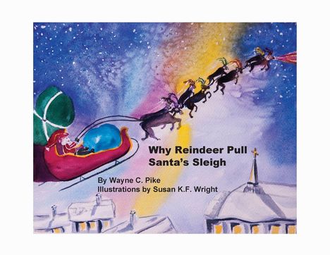 Wayne C Pike: Why Reindeer Pull Santa's Sleigh, Buch