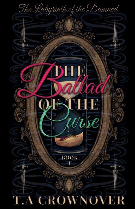 Text: "The Labyrinth of the Damned, The Ballad of the Curse, Book 1, T.A Crownover". Illustration: Sanduhr in einem verzierten Rahmen.