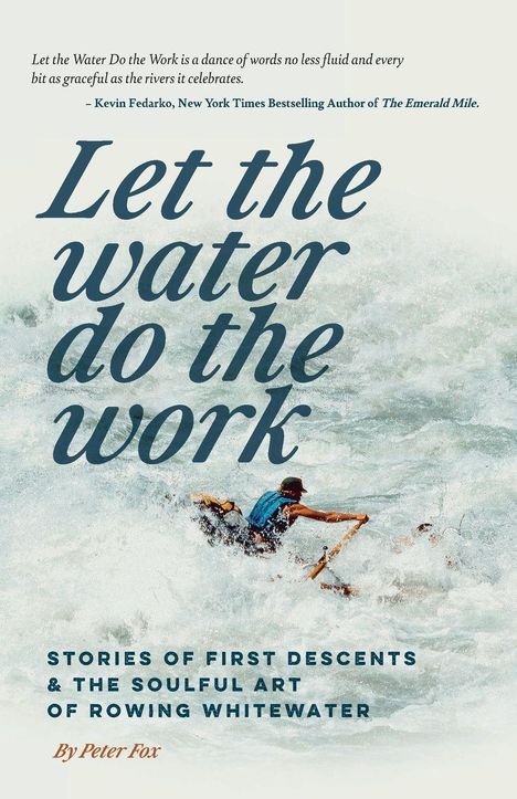 **Let the water do the work** - Abenteuer und Kunst des Wildwasserruderns. Autor: Peter Fox. Mann rudert durch Stromschnellen.