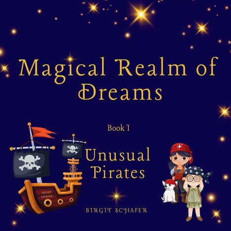 Text: "Magical Realm of Dreams", "Book I", "Unusual Pirates", "Birgit Schäfer". Illustration: Ein Piratenschiff, zwei Piratenkinder, ein Hund.