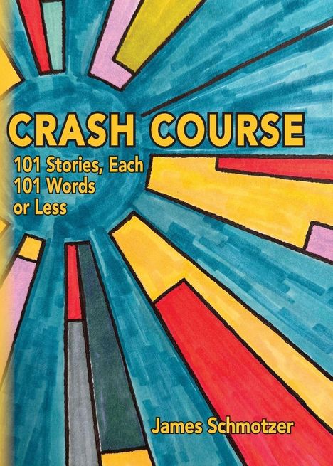 "CRASH COURSE" gefolgt von "101 Stories, Each 101 Words or Less". Buntes, strahlenförmiges abstraktes Muster.