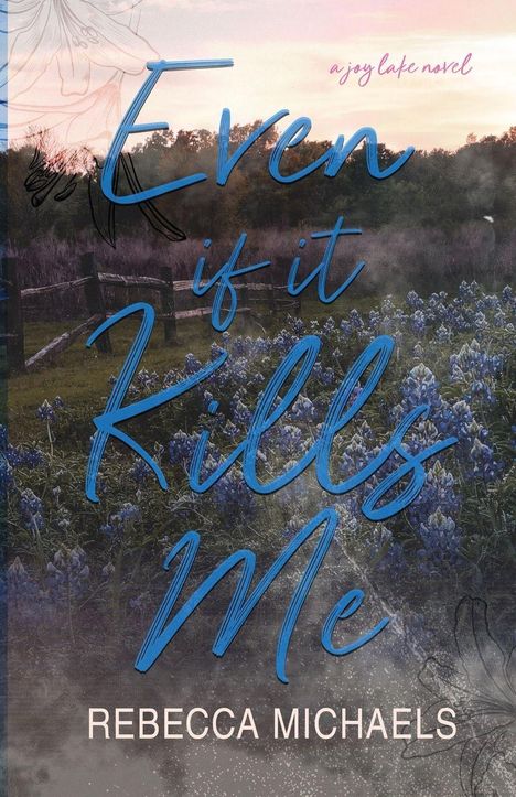 "Even if it Kills Me", "a joy lake novel", "REBECCA MICHAELS". Illustration einer Blumenwiese und Bäume bei Sonnenuntergang.