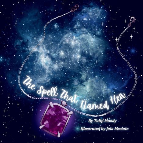 „The Spell That Named Her“; Autor: Tulip Moody; Illustration von Jala Mcclain. Ein leuchtendes Universum mit einem Amulett.