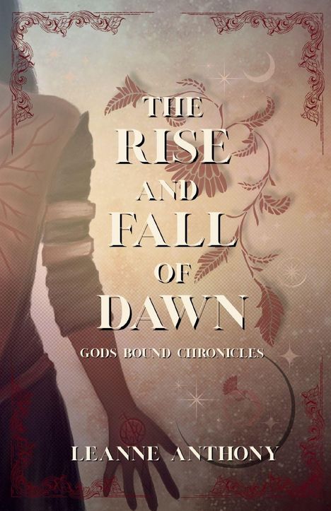 „The Rise and Fall of Dawn, Gods Bound Chronicles, Leanne Anthony“. Illustration: Schattenhafte Figur, florale Muster.