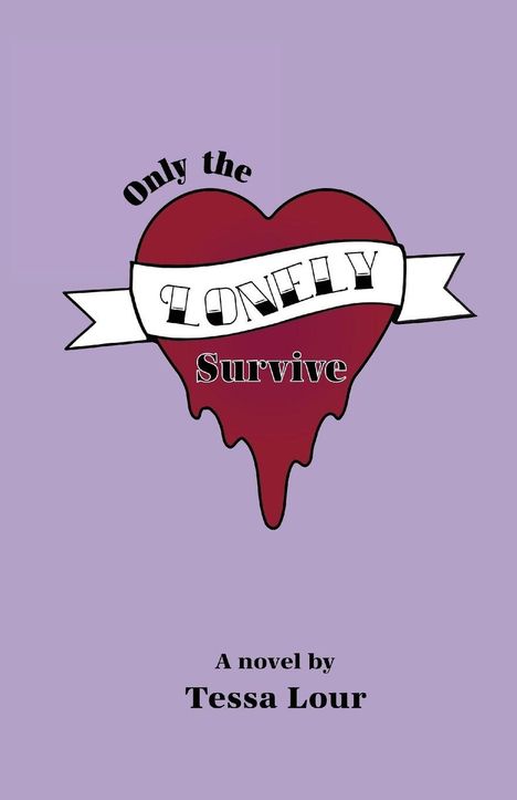 „Only the Lonely Survive“. Illustration eines tropfenden Herzens mit Banner, lila Hintergrund. „A novel by Tessa Lour“.