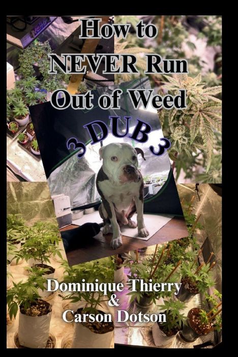 "How to NEVER Run Out of Weed" und "Dominique Thierry & Carson Dotson". Ein Hund sitzt zwischen Pflanzen.