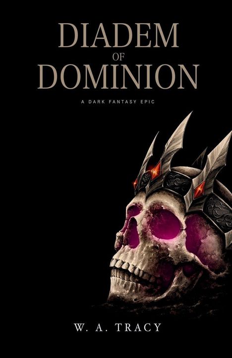 Text: "Diadem of Dominion", "A Dark Fantasy Epic", "W. A. Tracy". Illustration: Schädel mit einem Diadem.