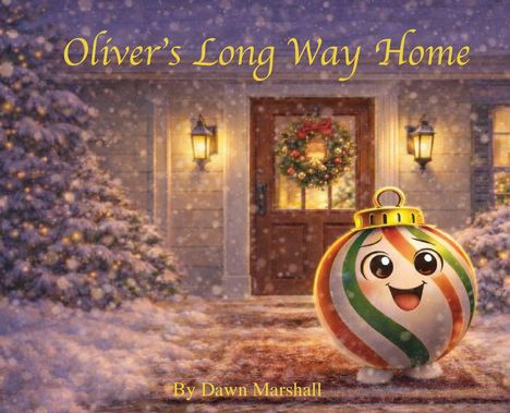 Text: "Oliver's Long Way Home" und "By Dawn Marshall." Eine bunte Kugel mit Gesicht vor einem weihnachtlich geschmückten Haus.