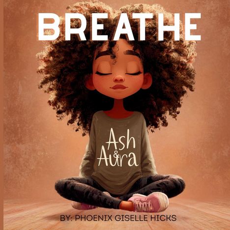 Text: "BREATHE", "Ash & Aura", "BY: PHOENIX GISELLE HICKS". Illustration: Kind mit lockigem Haar, sitzt entspannt mit geschlossenen Augen.