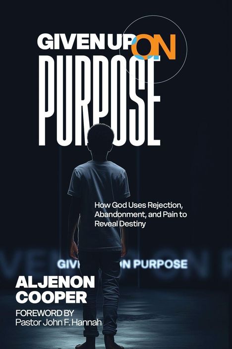 Titel: GIVEN UP ON PURPOSE. Text: How God Uses Rejection, Abandonment, and Pain to Reveal Destiny. Unten: ALJENON COOPER. Im Vordergrund ein Junge von hinten.