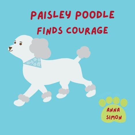 „Paisley Poodle Finds Courage“. Illustration: Weißer Pudel mit Bandana auf blauem Hintergrund, Pfotenabdruck mit „Anna Simon“.
