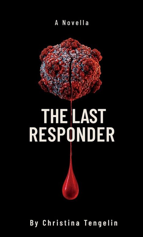 Text: "A Novella", "THE LAST RESPONDER", "By Christina Tengelin". Roter Tropfen unter einem kugelförmigen, strukturierten Objekt.