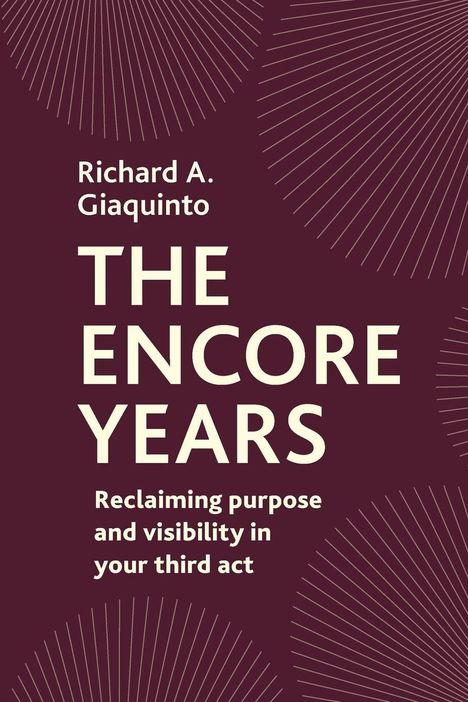 „Richard A. Giaquinto. THE ENCORE YEARS. Reclaiming purpose and visibility in your third act.“ Dunkelrote Grafik mit Linien.
