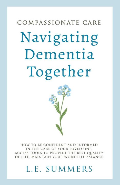 L. E. Summers: Compassionate Care Navigating Dementia Together, Buch
