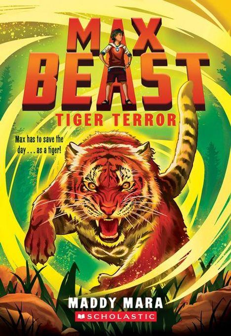 Text: "Max Beast", "Tiger Terror", "Max has to save the day... as a tiger!", "Maddy Mara", "Scholastic". Ein wilder Tiger.