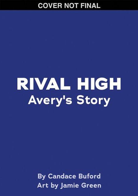 Text: "RIVAL HIGH Avery's Story" von Candace Buford. Gestaltung von Jamie Green. Oben steht "COVER NOT FINAL". Hintergrund blau.