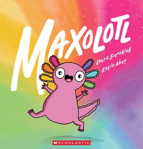 "Maxolotl" von Laura Sieveking und Katie Abey. Ein rosa Axolotl vor einem regenbogenfarbenen Hintergrund.