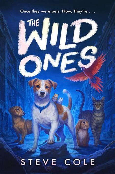 Text: „Once they were pets. Now, They're... THE WILD ONES“ und „Steve Cole“. Ein Hund, Katzen und ein Papagei in einer Stadt.