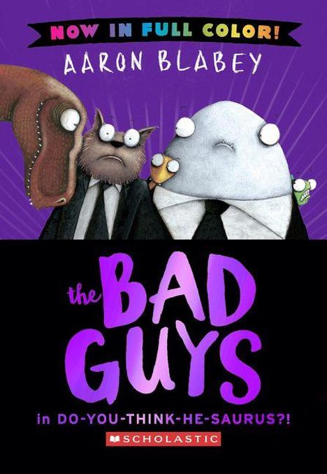 „NOW IN FULL COLOR! AARON BLABEY. the BAD GUYS in DO-YOU-THINK-HE-SAURUS?!“. Drei tierische Figuren in Anzügen.