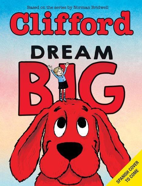 "Clifford Dream Big" in Rot/Schwarz. Illustration: Kleines Mädchen auf großem roten Hund. Hinweis: "Spanish cover to come".