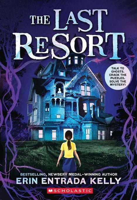 "The Last Resort. Talk to ghosts, crack the puzzles, solve the mystery! Erin Entrada Kelly. Scholastic Logo. Ein großes, altmodisches Haus. Eine Person steht davor."