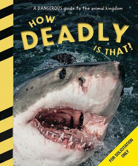 „HOW DEADLY IS THAT? A dangerous guide to the animal kingdom“. Ein Hai mit offenem Maul im Wasser. Gelbe Warnstreifen.