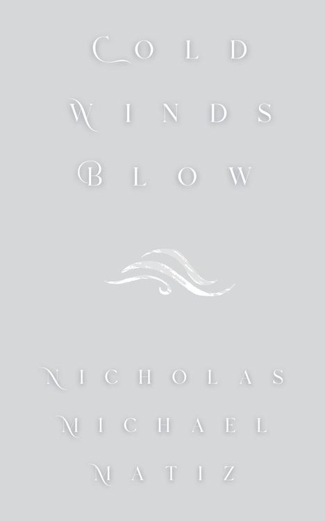 Nicholas Michael Matiz: Cold Winds Blow, Buch