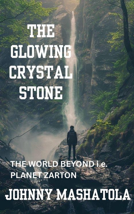 Johnny Mashatola: The Glowing Crystal Stone - The World Beyond i.e. Planet Zarton, Buch