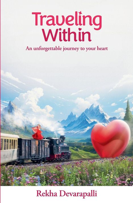 "Traveling Within. An unforgettable journey to your heart. Rekha Devarapalli."

Illustration: Zug mit Frau in rotem Kleid, Herz, Berge.