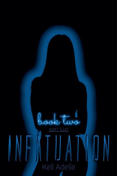Text: "book two, part two, INFATUATION, Kell Adelle." Silhouette einer Person vor schwarzem Hintergrund mit blauem Schein.