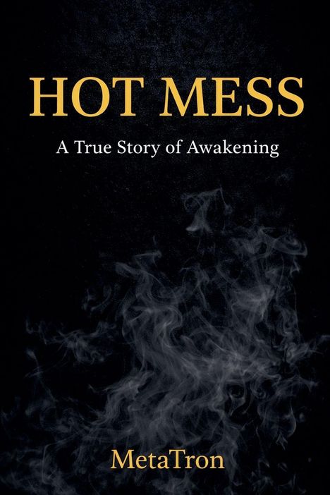 "Hot Mess: A True Story of Awakening. MetaTron." Vor schwarzem Hintergrund mit Rauchschwaden.