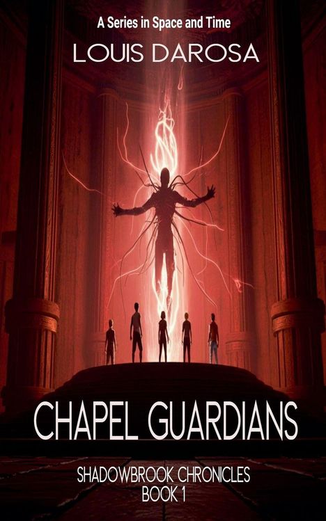 „A Series in Space and Time“, „Louis Darosa“, „Chapel Guardians“, „Shadowbrook Chronicles Book 1“; Silhouette vor Lichtwesen.