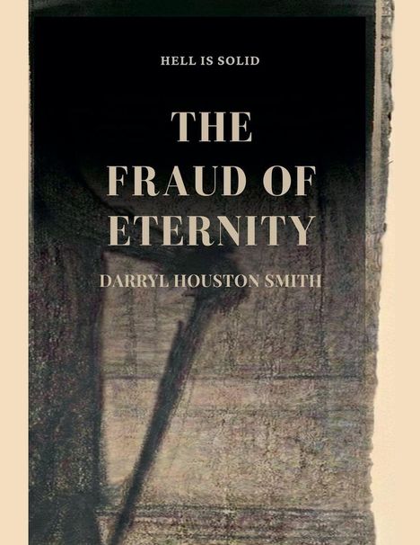 "HELL IS SOLID. THE FRAUD OF ETERNITY. DARRYL HOUSTON SMITH." Dunkler Hintergrund mit abstraktem Muster.