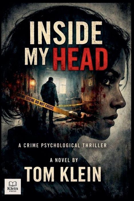 "INSIDE MY HEAD" in großen Buchstaben, darunter "A Crime Psychological Thriller". Eine düstere Szene mit einer Frau und einem Mann in einem Raum, gelbes Absperrband "CRIME SCENE DO NOT CROSS". Links unten ein Logo mit Buch und "Klein Press".