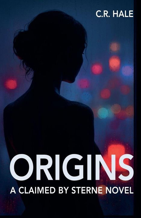 Text: "C.R. Hale", "ORIGINS", "A Claimed by Sterne Novel". Silhouette einer Person vor bunten, verschwommenen Lichtern.