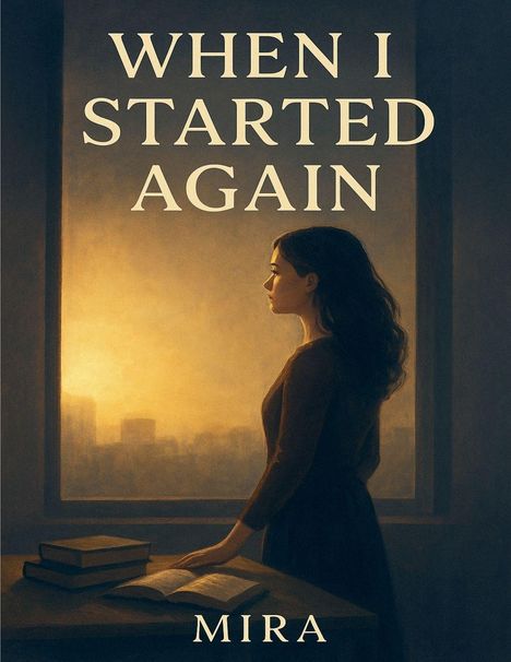 Titel: "WHEN I STARTED AGAIN", darunter "MIRA". Eine Frau schaut aus einem Fenster, neben ihr liegen Bücher.