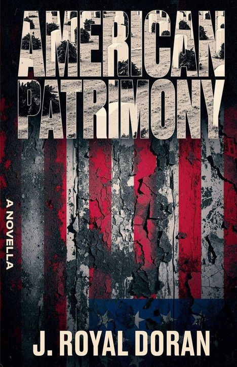 „AMERICAN PATRIMONY“ und „A NOVELLA“ stehen oben, „J. ROYAL DORAN“ unten. Hintergrund zeigt verwitterte US-Flagge.
